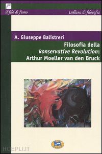 balistreri giuseppe a. - filosofia della konservative revolution: arthur moeller van den bruck