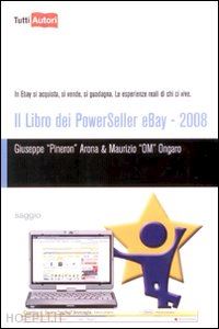arona giuseppe "pineron"; ongaro maurizio - il libro dei powerseller ebay  2008