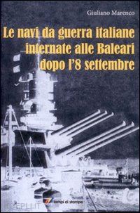 marenco giuliano - le navi da guerra italiane internate alle baleari dopo l'8 settembre