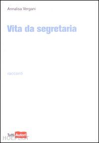 vergani annalisa - vita da segretaria