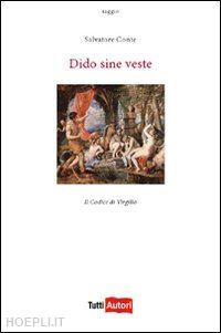 conte salvatore - dido sine veste. il codice di virgilio