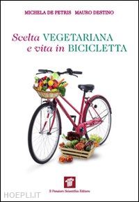 de petris michela; destino mauro - scelta vegetariana e vita in bicicletta