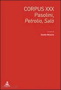 messina d. (curatore) - corpus xxx. pasolini: petrolio*salo. ediz. italiana e inglese