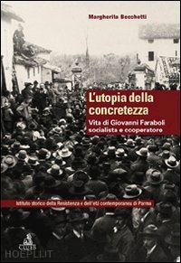 becchetti margherita - l'utopia della concretezza. vita di giovanni faraboli socialista e cooperatore