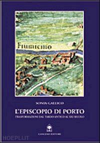 gallico sonia - l'episcopio di porto. trasformazioni dal tardo-antico al xx secolo