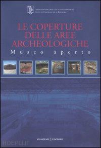 laurenti maria concetta (curatore) - le coperture delle aree archeologiche . museo aperto