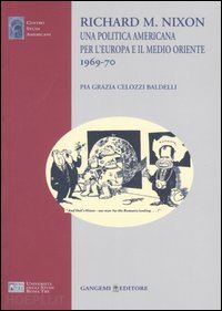 celozzi baldelli pia g. - richard m. nixon - una politica americana per l'europa e il medio oriente 1969-1