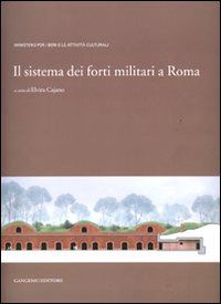 cajano e. (curatore) - il sistema dei forti militari a roma. ediz. illustrata
