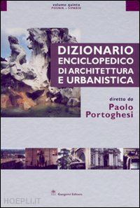 portoghesi paolo - dizionario enciclopedico di architettura e urbanistica 5