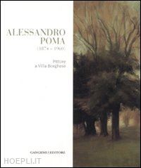 calvesi maurizio (curatore) - alessandro poma ( 1874 - 1960 ). pittore a villa borghese