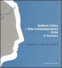 ferri p. (curatore) - galleria civica di arte contemporanea di erice g. perricone. nuova collezione