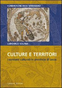 solima ludovico - culture e territori. i consumi culturali in provincia di lecce