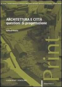 panella r. (curatore) - architettura e citta'. questioni di progettazione