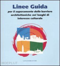 aa.vv. - linee guida per il superamento delle barriere architettoniche nei luoghi di