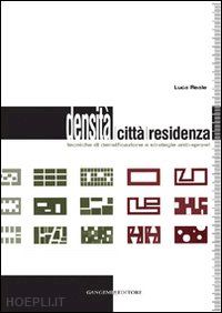 reale luca - densita', citta', residenza. tecniche di densificazione e strategie anti-sprawl