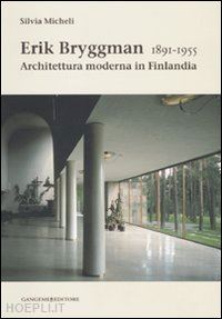 micheli silvia - erik bryggman 1891-1955. architettura moderna in finlandia