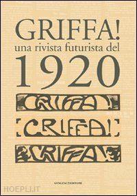 duranti m.(curatore); pesola a.(curatore) - griffa! una rivista futurista del 1920. ediz. illustrata