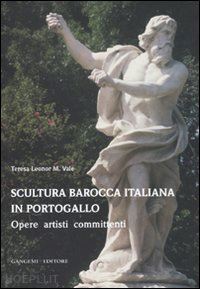 vale teresa l. - scultura barocca italiana in portogallo. opere artisti committenti