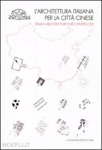 capozzi r. (curatore); menegatti f. (curatore); nencini d. (curatore); visconti f. (curatore) - architettura italiana per la citta' cinese. italian architecture for chinese