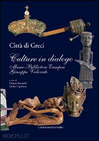 bucarelli ottavio; cipollone giulio - città di greci. culture in dialogo. museo-biblioteca europea giuseppe vedovato