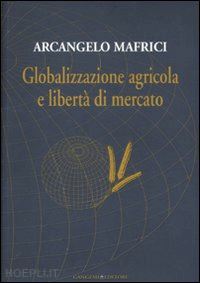 mafrici arcangelo - globalizzazione agricola e liberta' di mercato