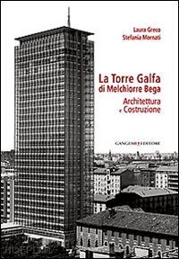 greco l. (curatore); mornati s. (curatore) - la torre galfa di melchiorre bega. architettura e costruzione