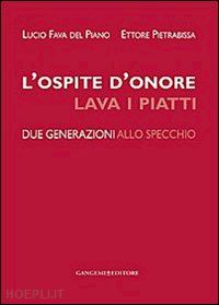 fava del piano lucio; pietrabissa ettore - l'ospite d'onore lava i piatti. due generazioni allo specchio