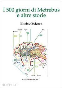 sciarra enrico - i 500 giorni di metrebus e altre storie