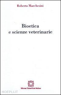 marchesini roberto - bioetica e scienze veterinarie