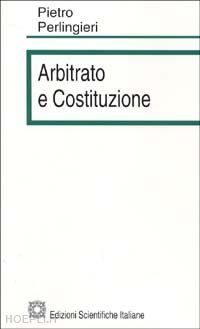 perlingieri pietro - arbitrato e costituzione