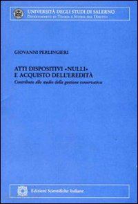 perlingieri giovanni - atti dispositivi «nulli» e acquisto dell'eredita'