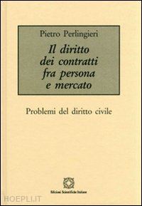 perlingieri pietro - il diritto dei contratti tra persona e mercato