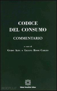 alpa guido; rossi carleo liliana - codice del consumo - commentario