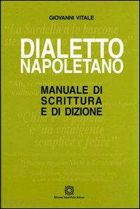 vitale giovanni - dialetto napoletano. manuale di scrittura e di dizione