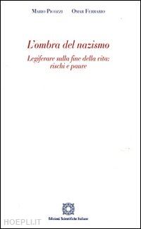 picozzi mario-ferrario omar - l'ombra del nazismo. legiferare sulla fine della vita: rischi e paure