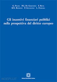 palma g.; de geronimo p.g.; roya f.; romano b.n.; giugliano p.; ferrara l. - incentivi finanziari pubblici nella prospettiva del diritto europeo
