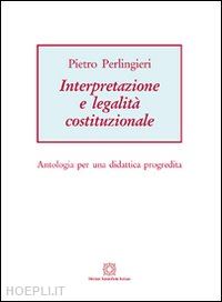 perlingieri pietro - interpretazione e legalita' costituzionale