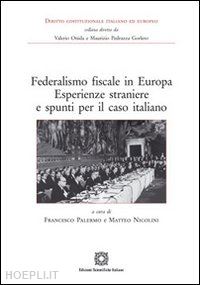 palermo f. (curatore); nicolini m. (curatore) - federalismo fiscale in europa - esperienze straniere e spunti per il caso ita