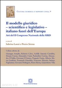 lanni s. (curatore); sirena p. (curatore) - il modello giuridico, scientifico e legislativo, italiano fuori dall'europa