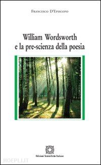 d'episcopo francesco - william wordsworth e la pre-scienza della poesia