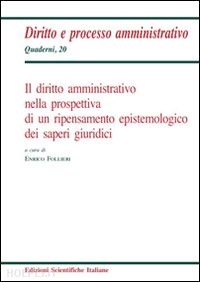 follieri e.(curatore) - il diritto amministrativo nella prospettiva di un ripensamento epistemologico dei saperi giuridici