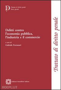 fornasari g. (curatore) - delitti contro l'economia pubblica, l'industria e il commercio'