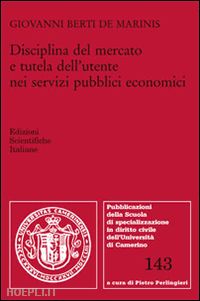 berti de marinis giovanni - disciplina del mercato e tutela dell'utente nei servizi pubblici economici