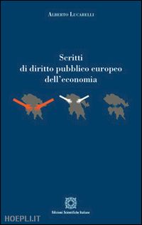 lucarelli alberto' - scritti di diritto pubblico europeo dell'economia