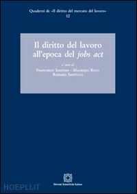 santoni francesco; ricci maurizio; santucci rosario - il diritto del lavoro all'epoca del jobs act