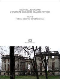 visconti f.(curatore); diaconescu o.(curatore) - i limiti dell'intervento. l'orizzonte oikologico dell'architettura