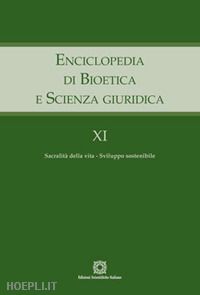 aa.vv. - enciclopedia di bioetica e scienza giuridica. vol. 11: sacralita' della vita. sv
