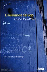 manera d. (curatore) - l'invenzione del volo. cento poesie da santo domingo. testo spagnolo a fronte