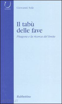 sole giovanni - il tabu' delle fave. pitagora e la ricerca del limite