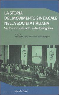 ciampini a. (curatore); pellegrini g. (curatore) - la storia del movimento sindacale nella societa' italiana